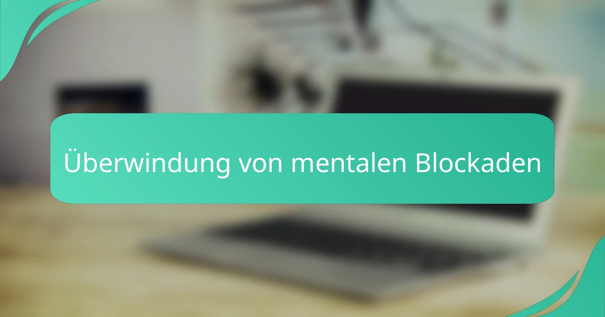 Überwindung von mentalen Blockaden