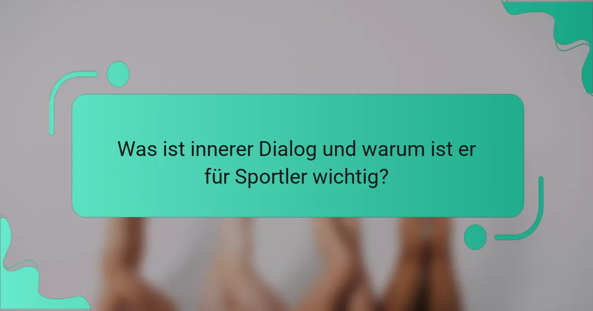 Was ist innerer Dialog und warum ist er für Sportler wichtig?