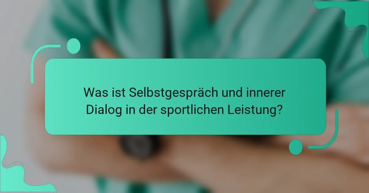 Was ist Selbstgespräch und innerer Dialog in der sportlichen Leistung?