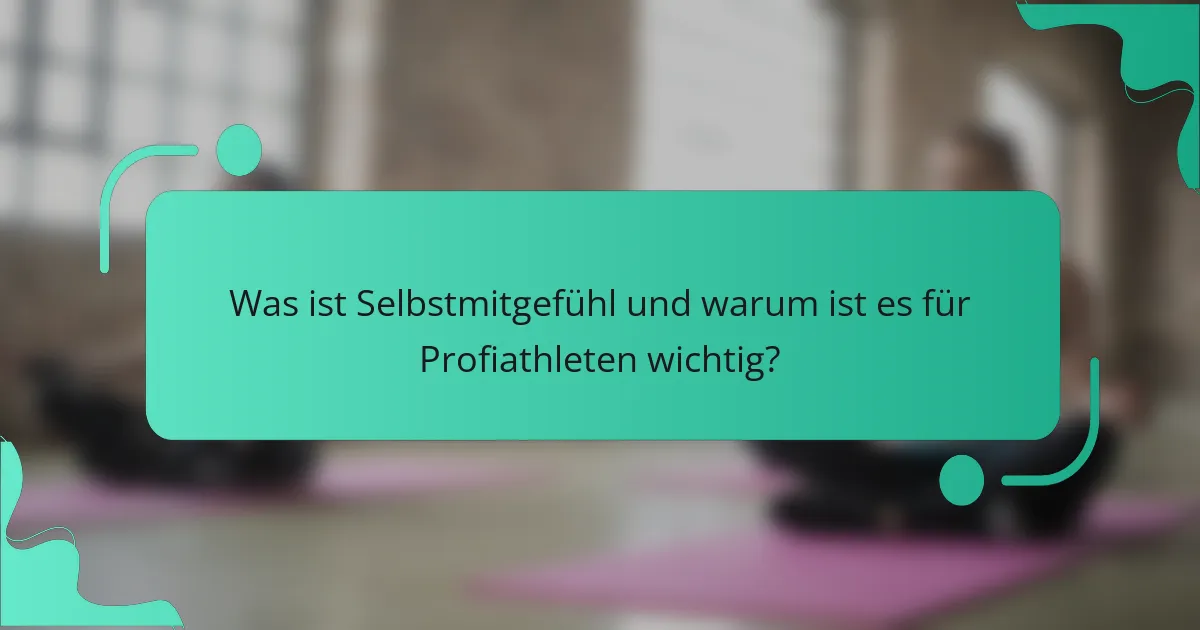 Was ist Selbstmitgefühl und warum ist es für Profiathleten wichtig?