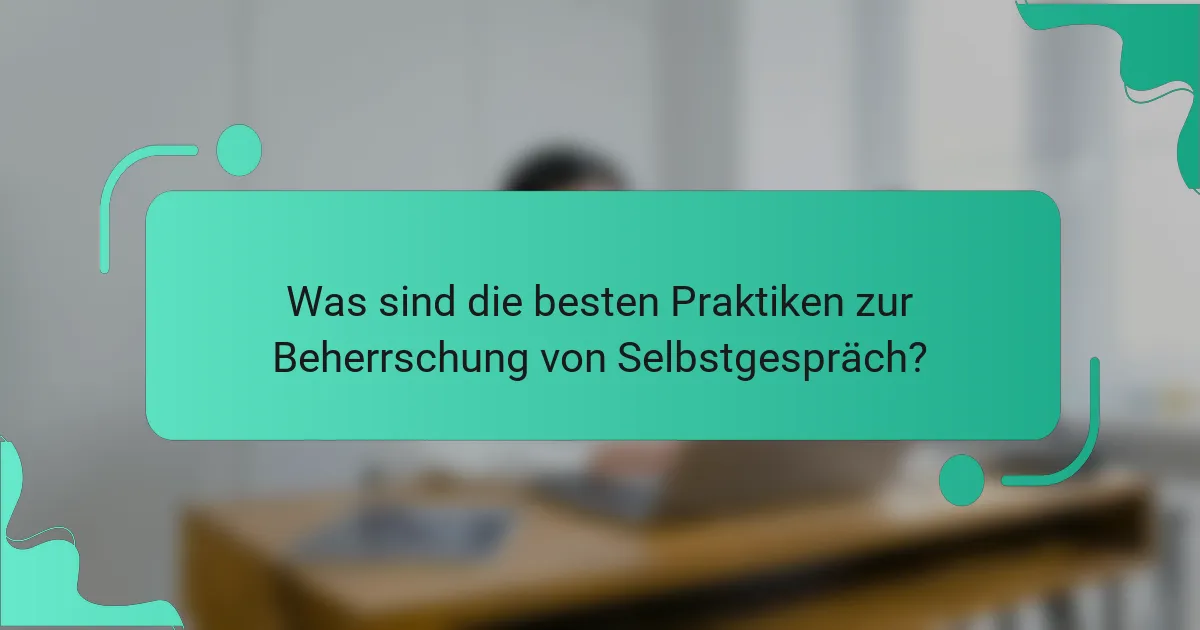 Was sind die besten Praktiken zur Beherrschung von Selbstgespräch?
