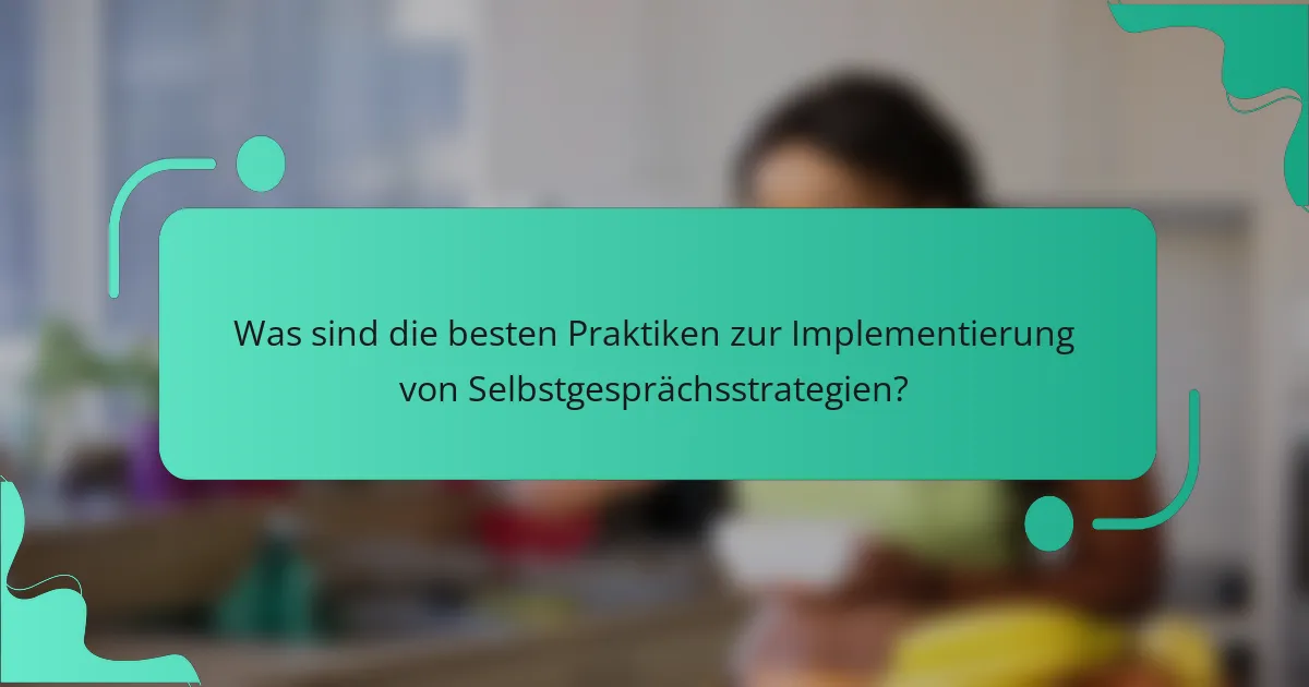 Was sind die besten Praktiken zur Implementierung von Selbstgesprächsstrategien?