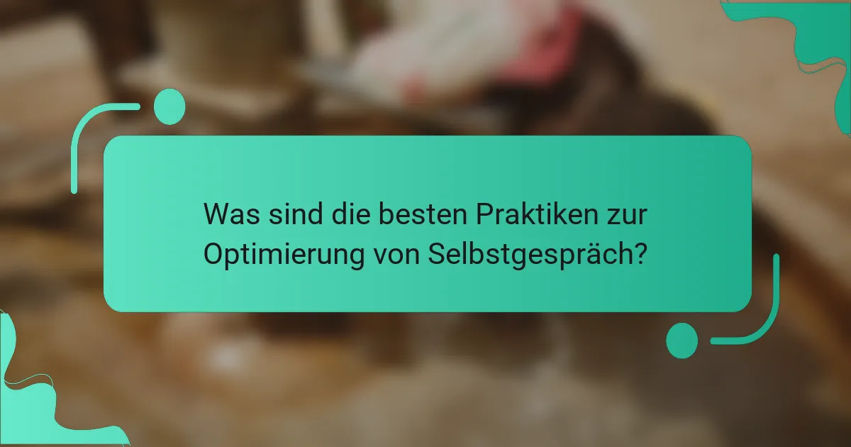 Was sind die besten Praktiken zur Optimierung von Selbstgespräch?