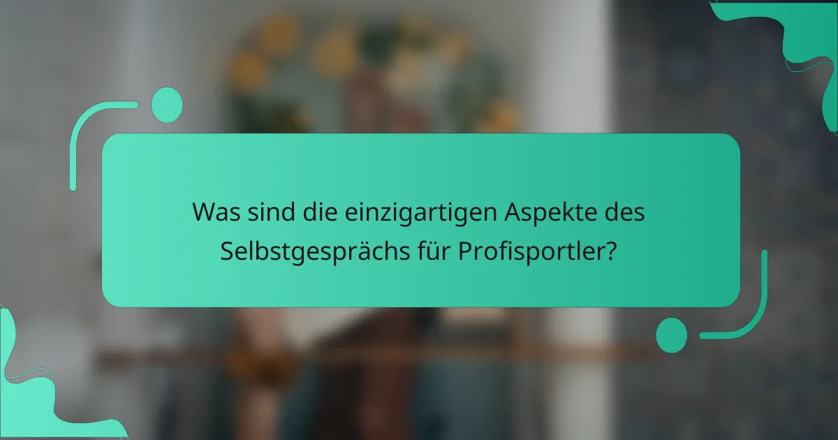 Was sind die einzigartigen Aspekte des Selbstgesprächs für Profisportler?