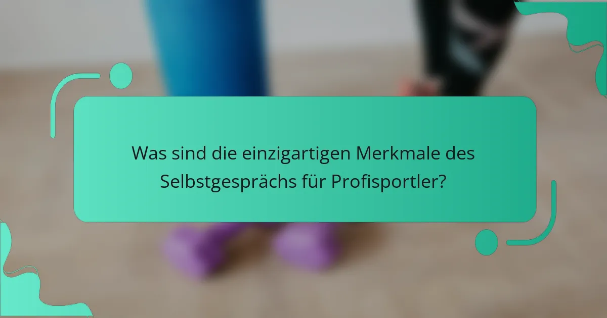 Was sind die einzigartigen Merkmale des Selbstgesprächs für Profisportler?