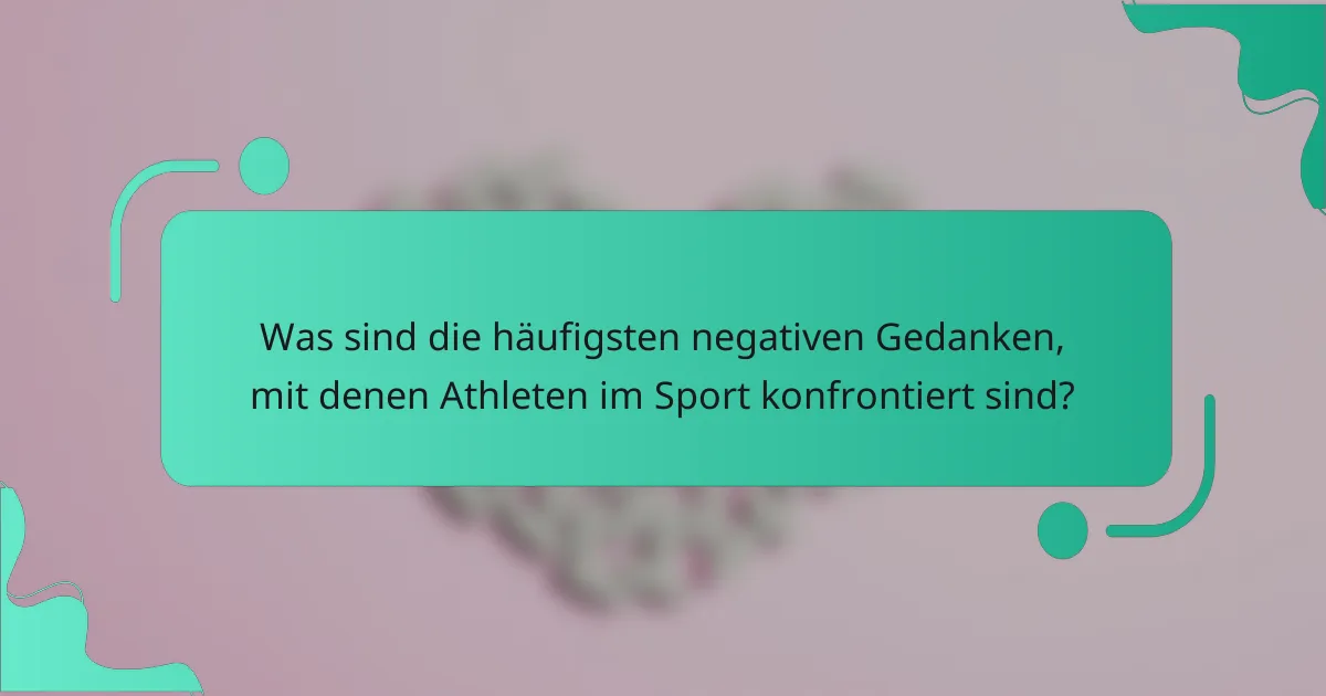 Was sind die häufigsten negativen Gedanken, mit denen Athleten im Sport konfrontiert sind?