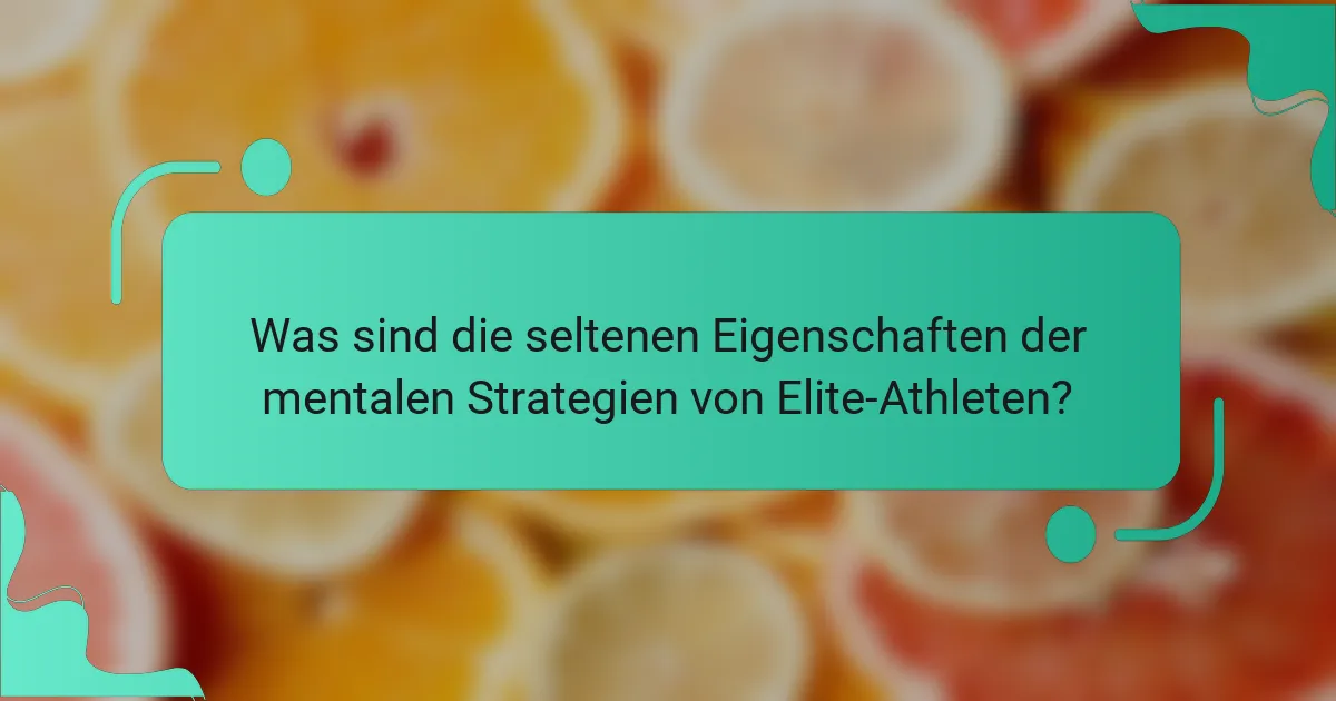 Was sind die seltenen Eigenschaften der mentalen Strategien von Elite-Athleten?
