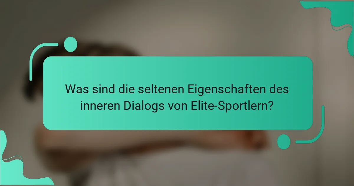 Was sind die seltenen Eigenschaften des inneren Dialogs von Elite-Sportlern?