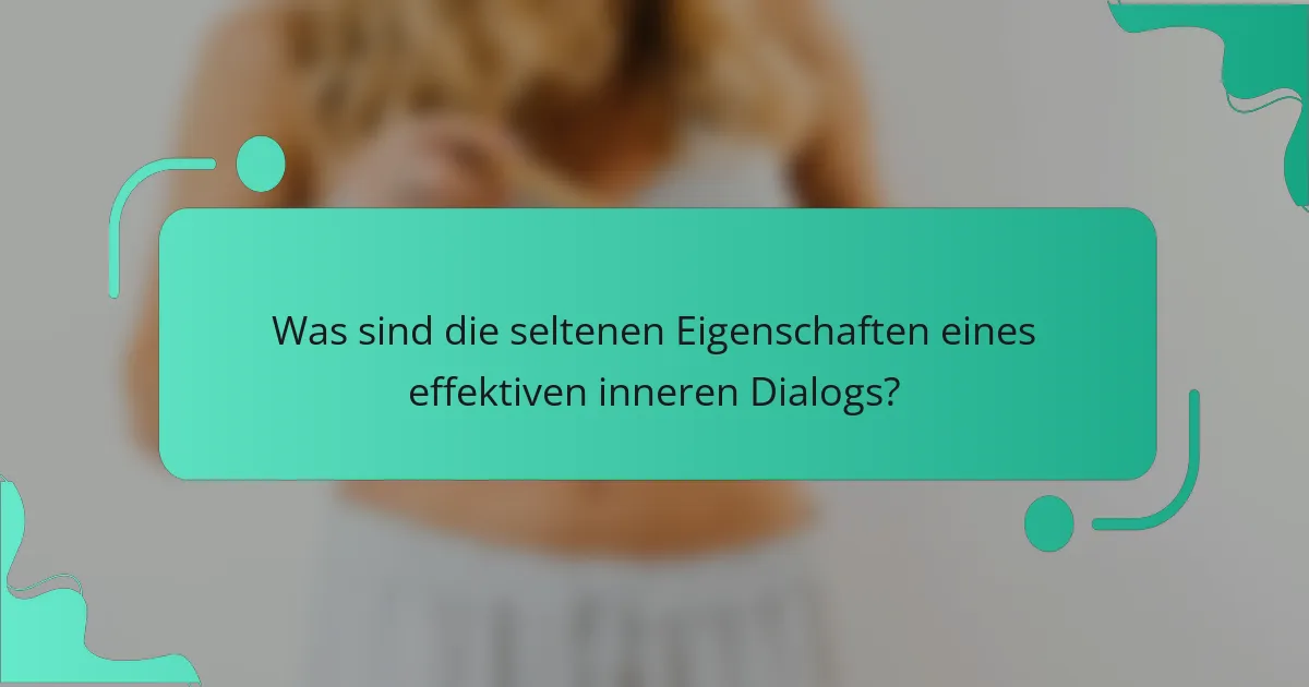 Was sind die seltenen Eigenschaften eines effektiven inneren Dialogs?