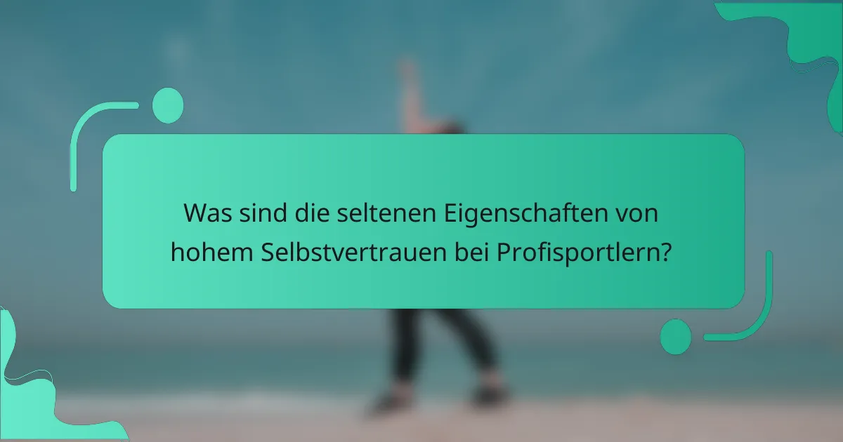 Was sind die seltenen Eigenschaften von hohem Selbstvertrauen bei Profisportlern?
