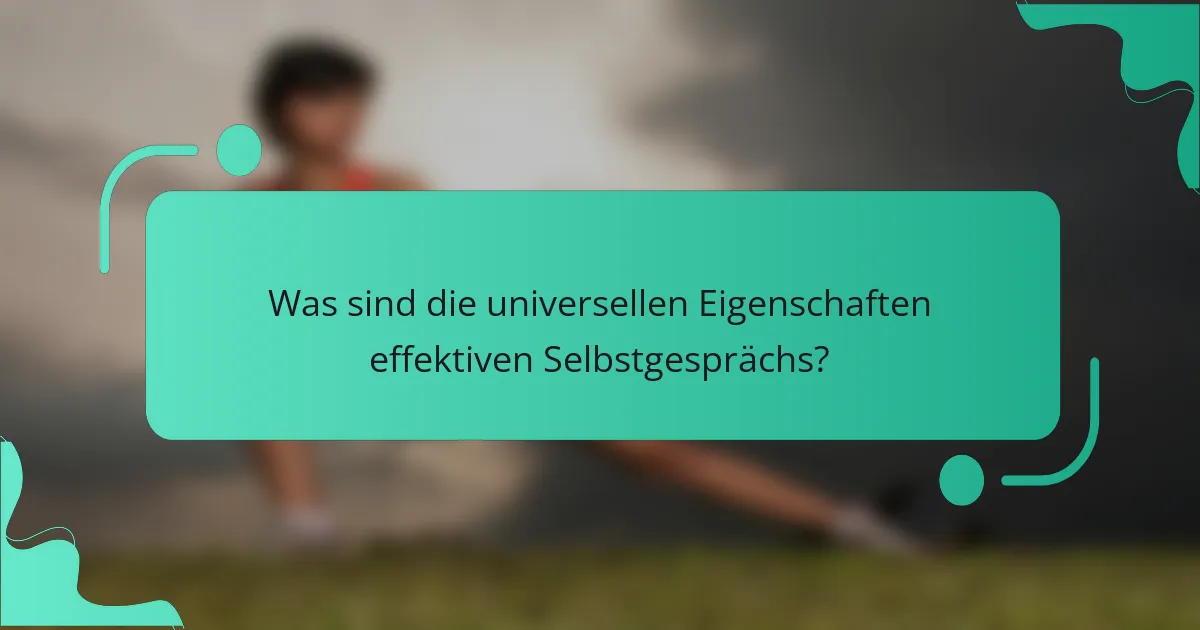 Was sind die universellen Eigenschaften effektiven Selbstgesprächs?