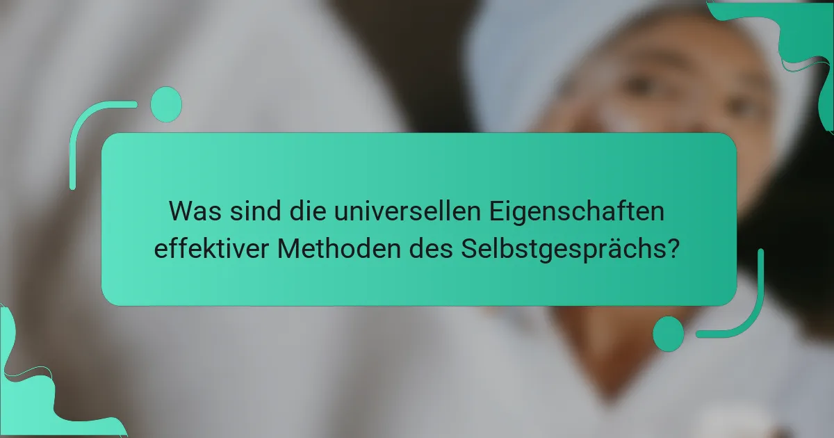 Was sind die universellen Eigenschaften effektiver Methoden des Selbstgesprächs?