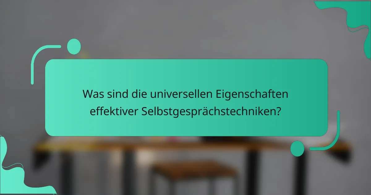 Was sind die universellen Eigenschaften effektiver Selbstgesprächstechniken?