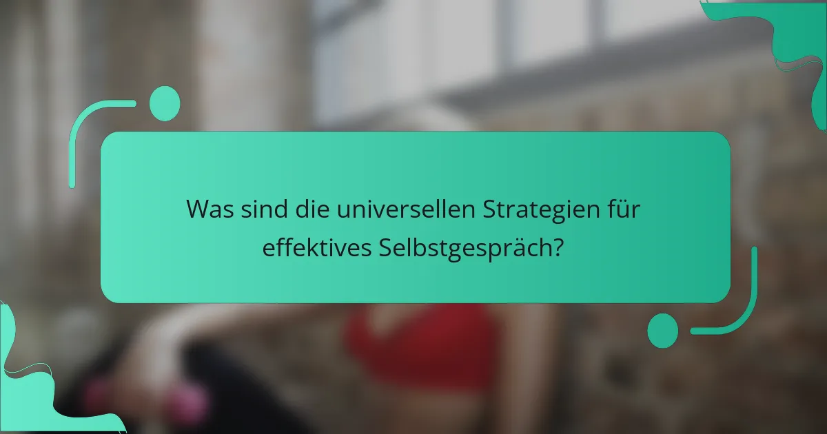 Was sind die universellen Strategien für effektives Selbstgespräch?