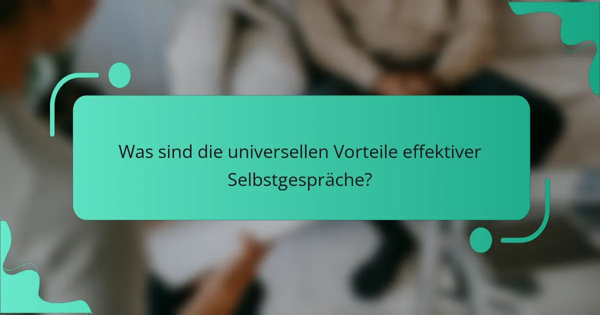Was sind die universellen Vorteile effektiver Selbstgespräche?