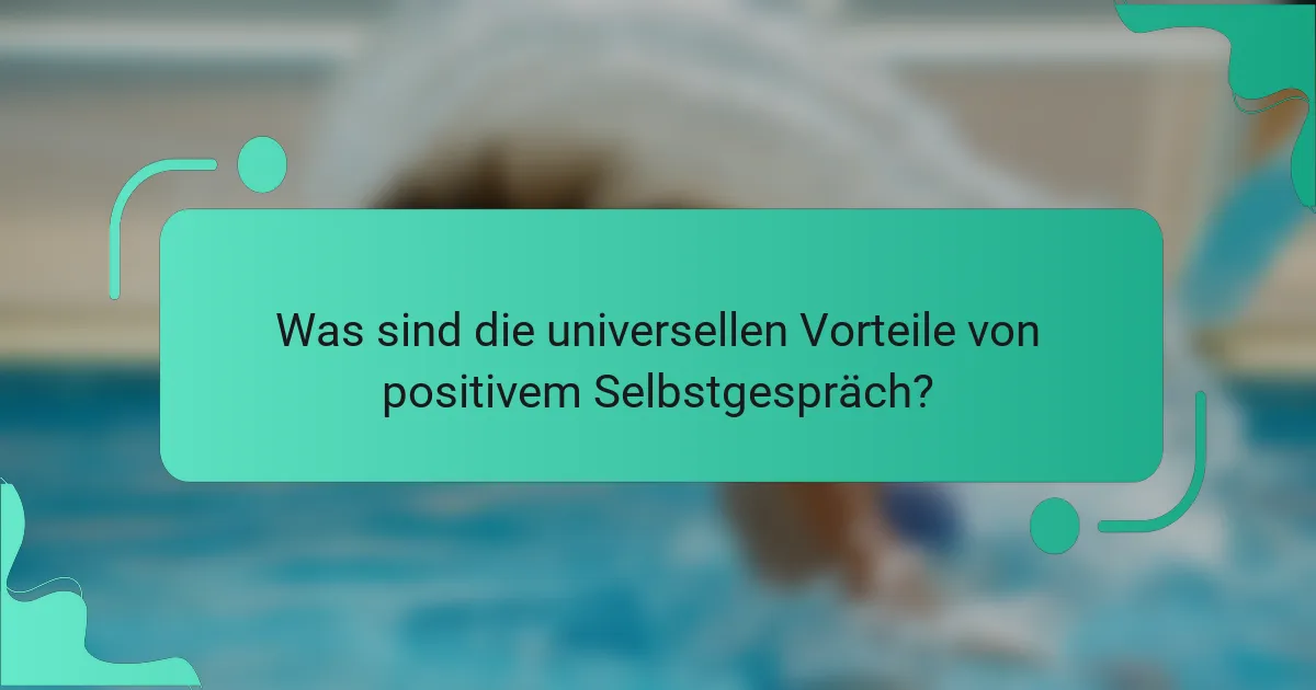 Was sind die universellen Vorteile von positivem Selbstgespräch?