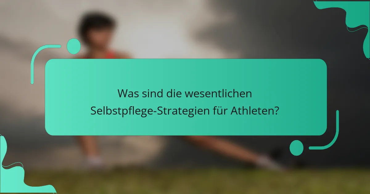 Was sind die wesentlichen Selbstpflege-Strategien für Athleten?