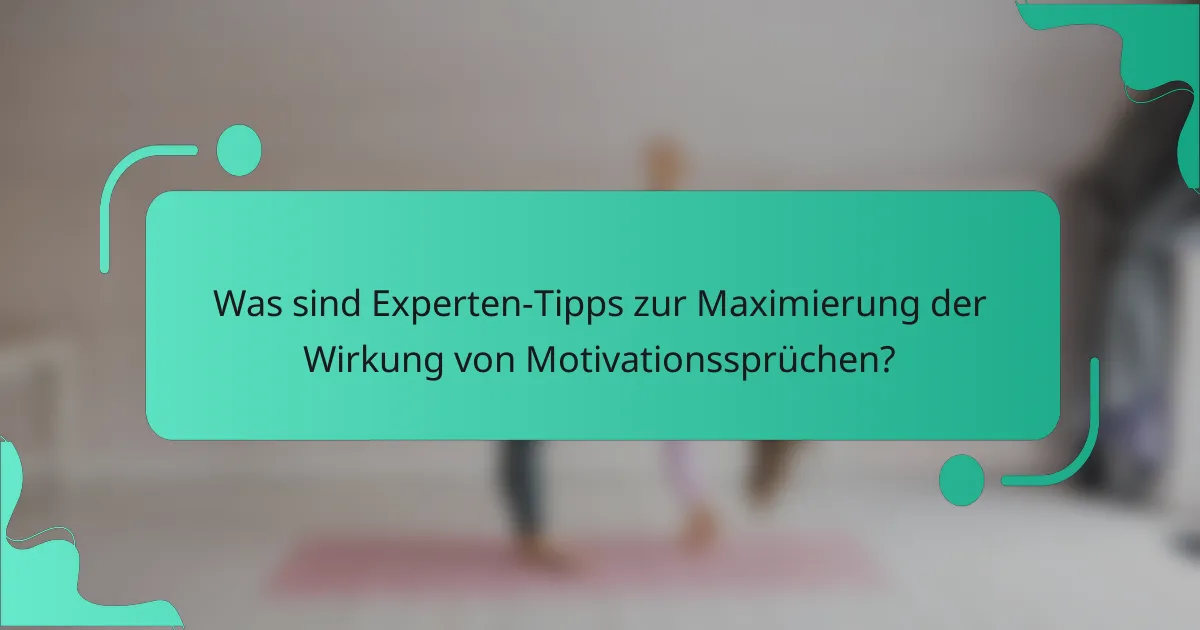 Was sind Experten-Tipps zur Maximierung der Wirkung von Motivationssprüchen?