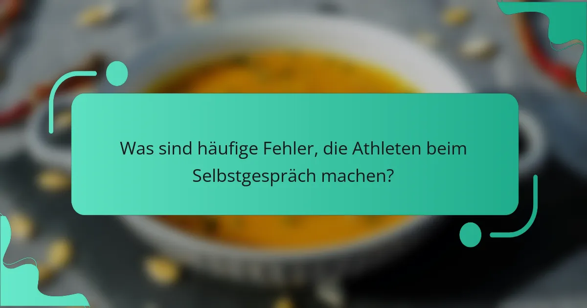 Was sind häufige Fehler, die Athleten beim Selbstgespräch machen?