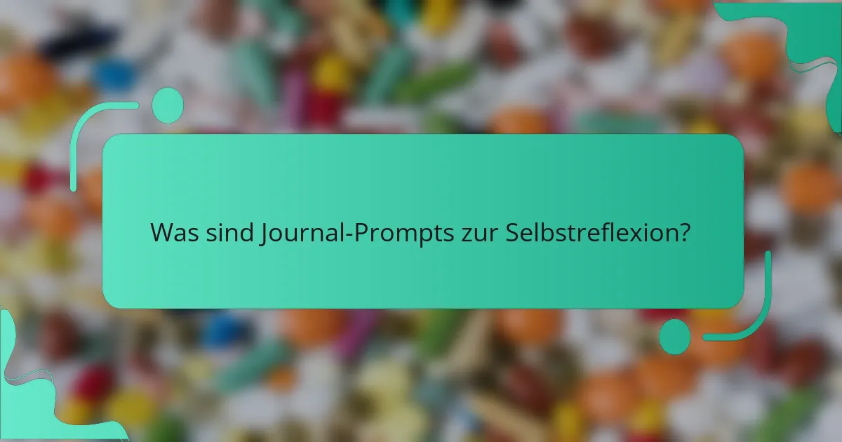 Was sind Journal-Prompts zur Selbstreflexion?