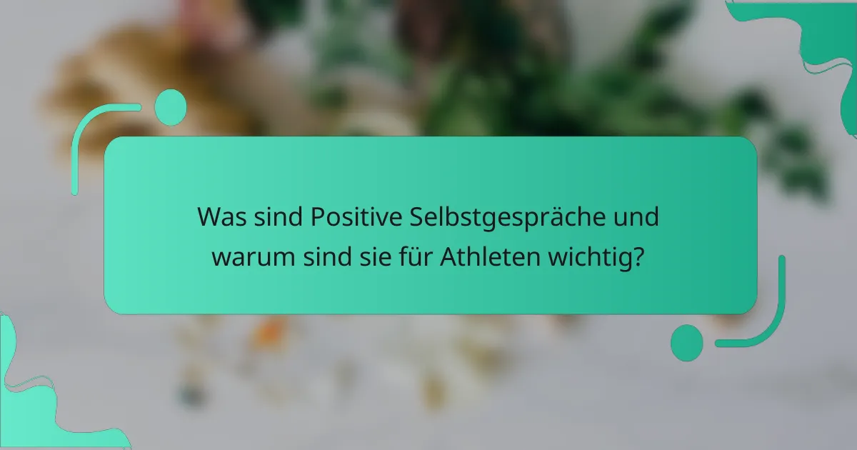 Was sind Positive Selbstgespräche und warum sind sie für Athleten wichtig?