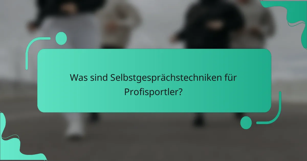 Was sind Selbstgesprächstechniken für Profisportler?