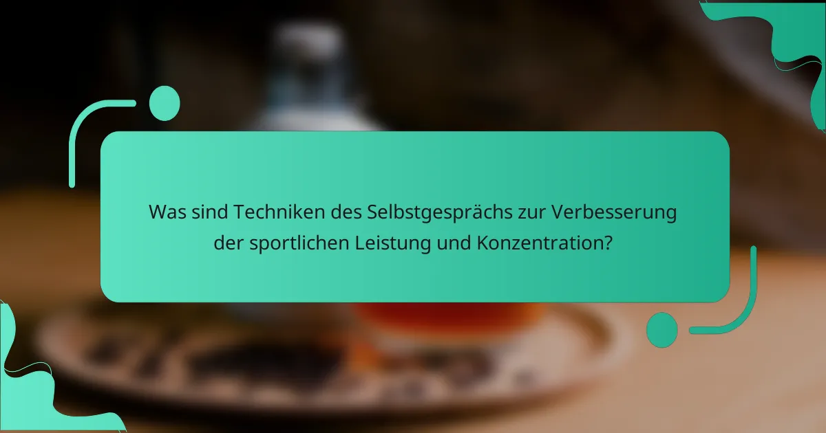 Was sind Techniken des Selbstgesprächs zur Verbesserung der sportlichen Leistung und Konzentration?