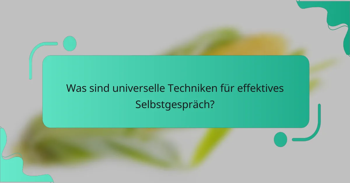 Was sind universelle Techniken für effektives Selbstgespräch?