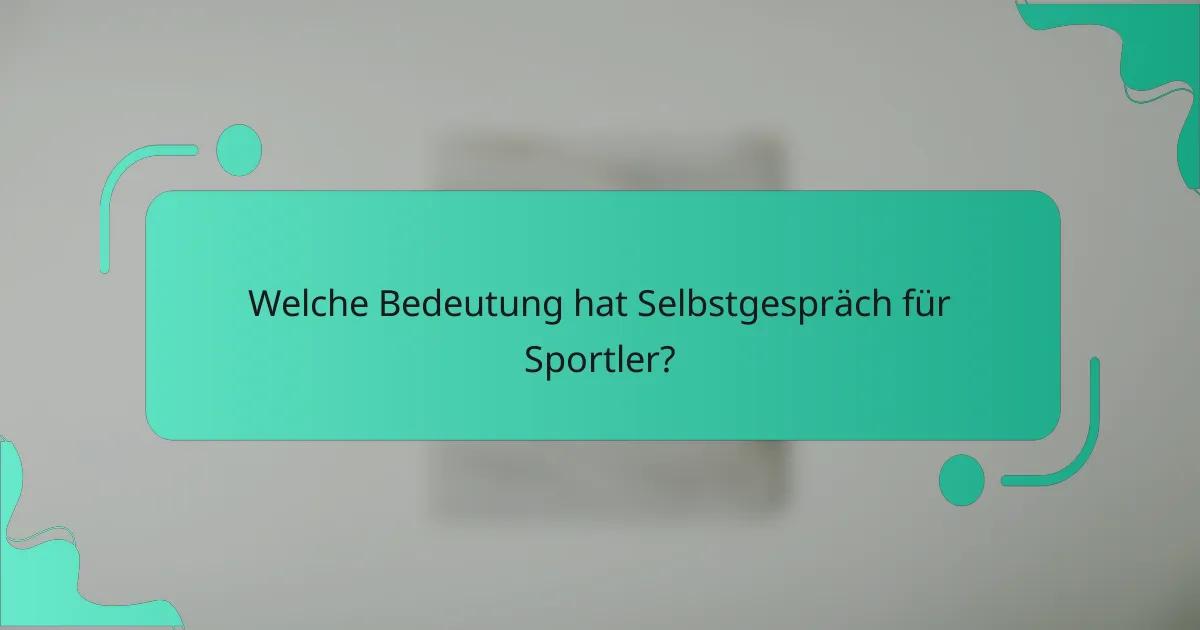 Welche Bedeutung hat Selbstgespräch für Sportler?