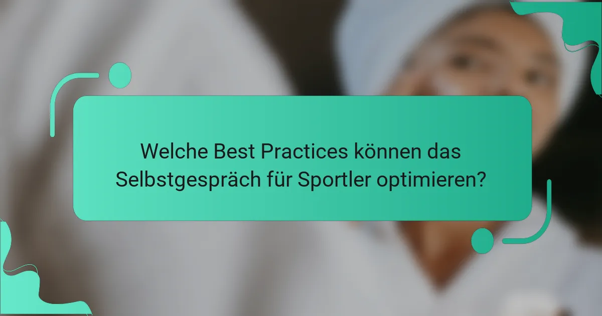 Welche Best Practices können das Selbstgespräch für Sportler optimieren?