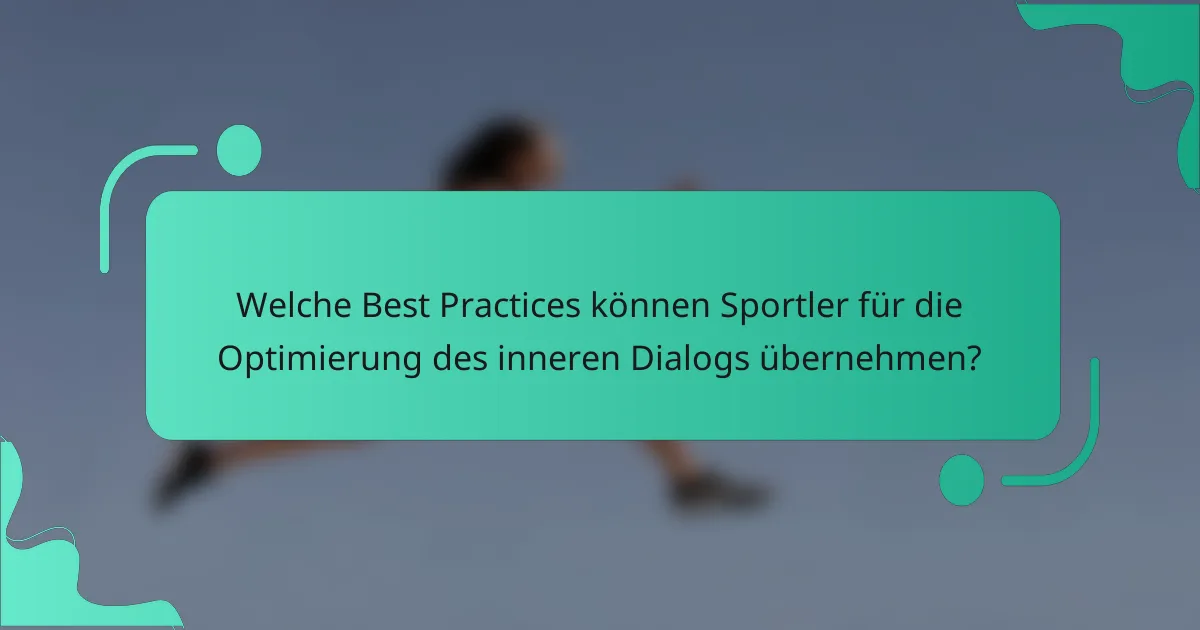 Welche Best Practices können Sportler für die Optimierung des inneren Dialogs übernehmen?