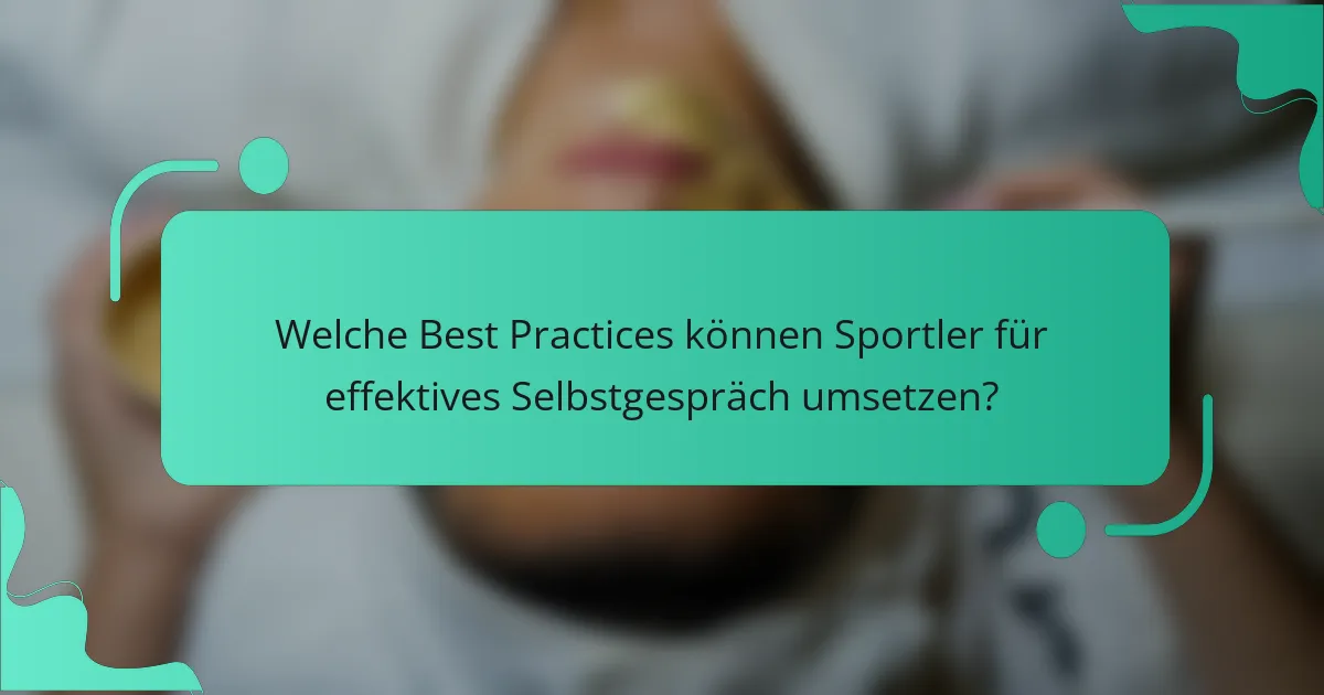 Welche Best Practices können Sportler für effektives Selbstgespräch umsetzen?