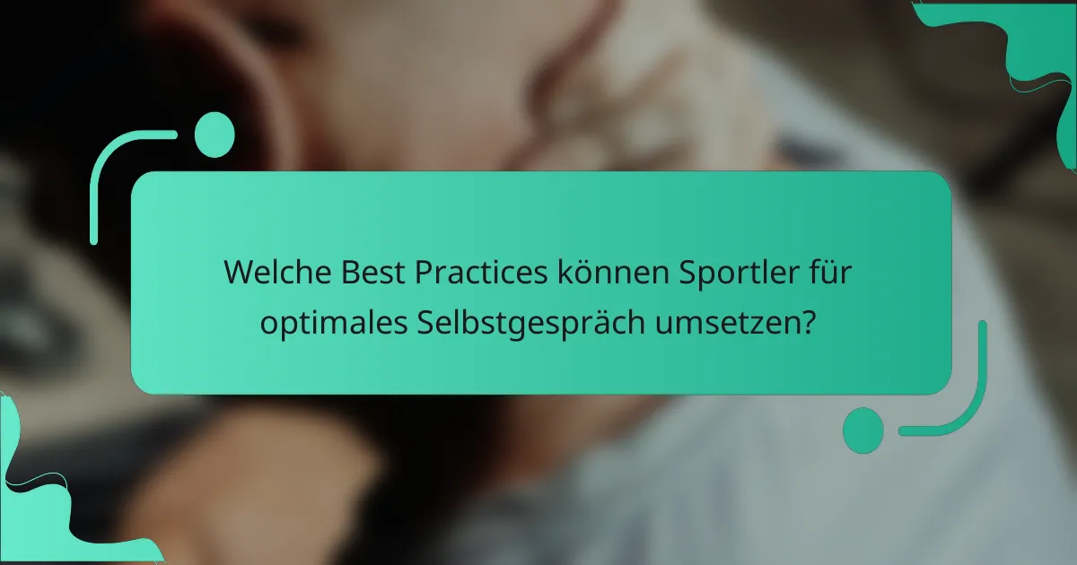 Welche Best Practices können Sportler für optimales Selbstgespräch umsetzen?