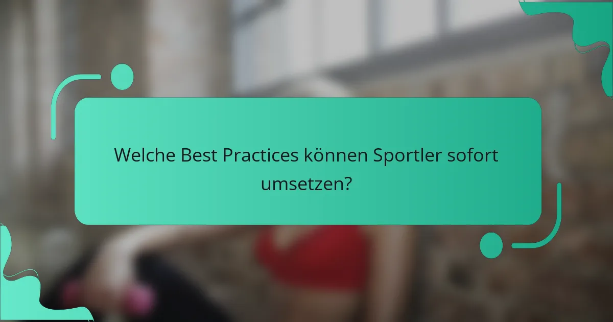 Welche Best Practices können Sportler sofort umsetzen?