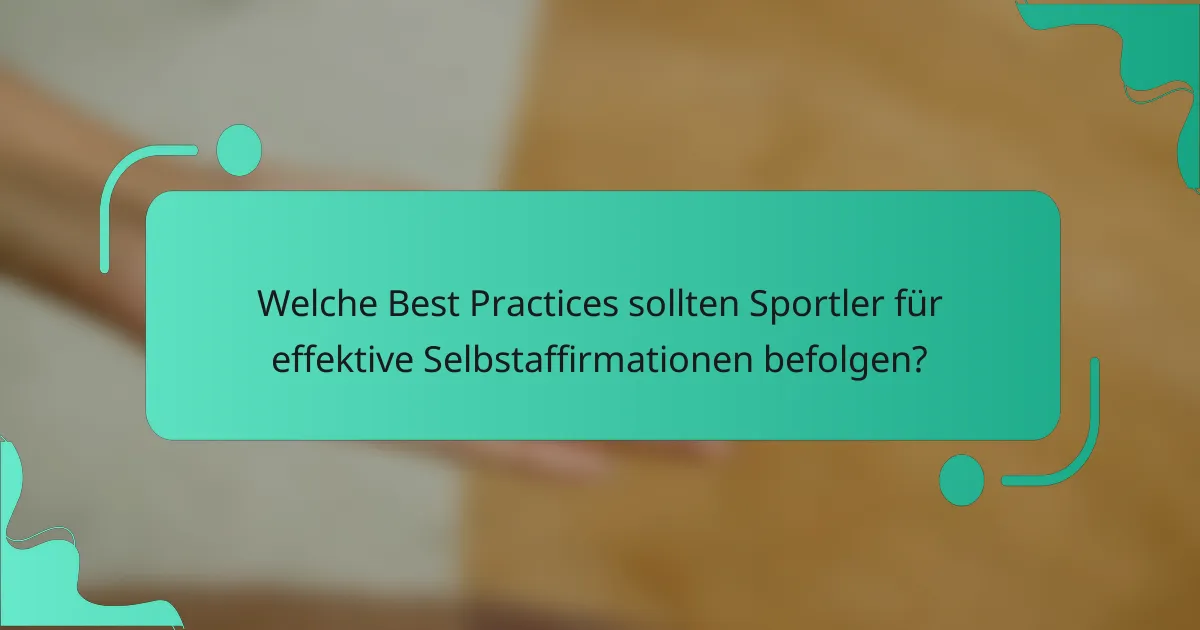 Welche Best Practices sollten Sportler für effektive Selbstaffirmationen befolgen?