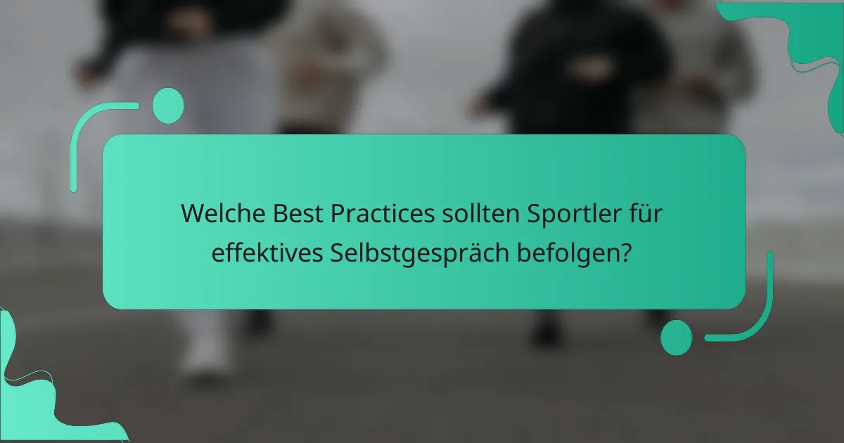 Welche Best Practices sollten Sportler für effektives Selbstgespräch befolgen?