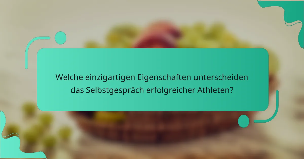 Welche einzigartigen Eigenschaften unterscheiden das Selbstgespräch erfolgreicher Athleten?
