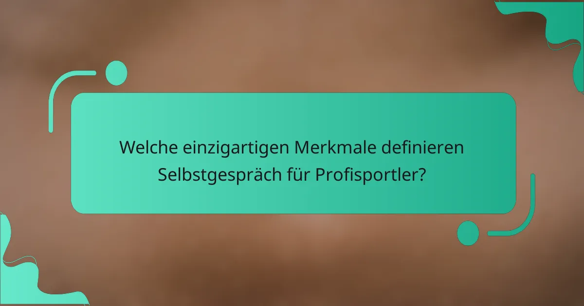 Welche einzigartigen Merkmale definieren Selbstgespräch für Profisportler?