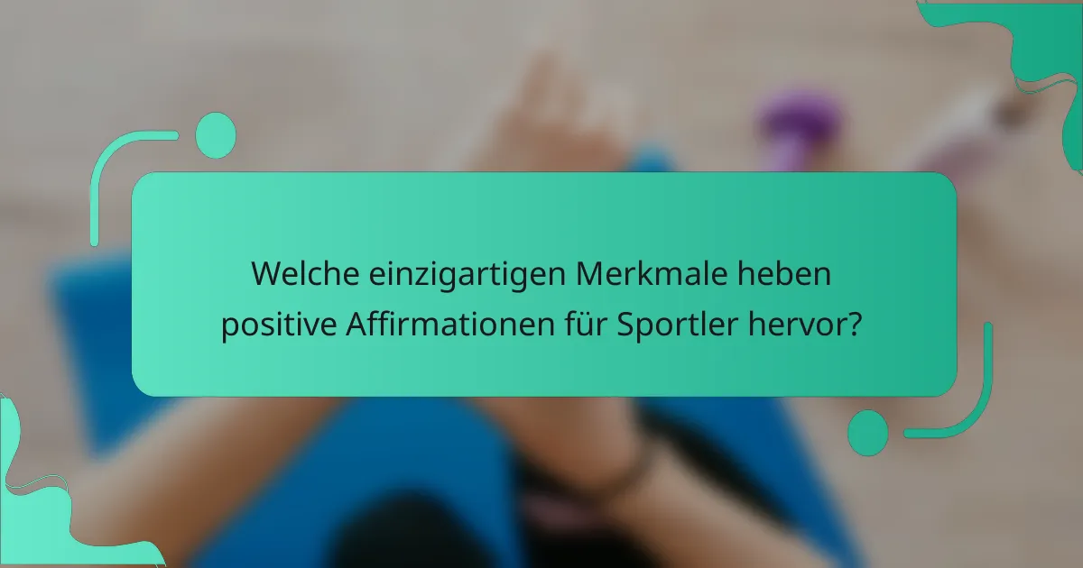 Welche einzigartigen Merkmale heben positive Affirmationen für Sportler hervor?