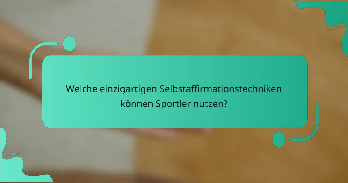 Welche einzigartigen Selbstaffirmationstechniken können Sportler nutzen?