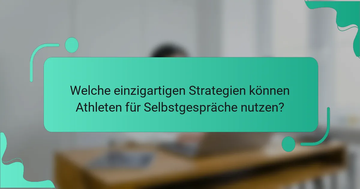 Welche einzigartigen Strategien können Athleten für Selbstgespräche nutzen?