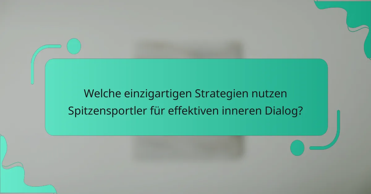 Welche einzigartigen Strategien nutzen Spitzensportler für effektiven inneren Dialog?