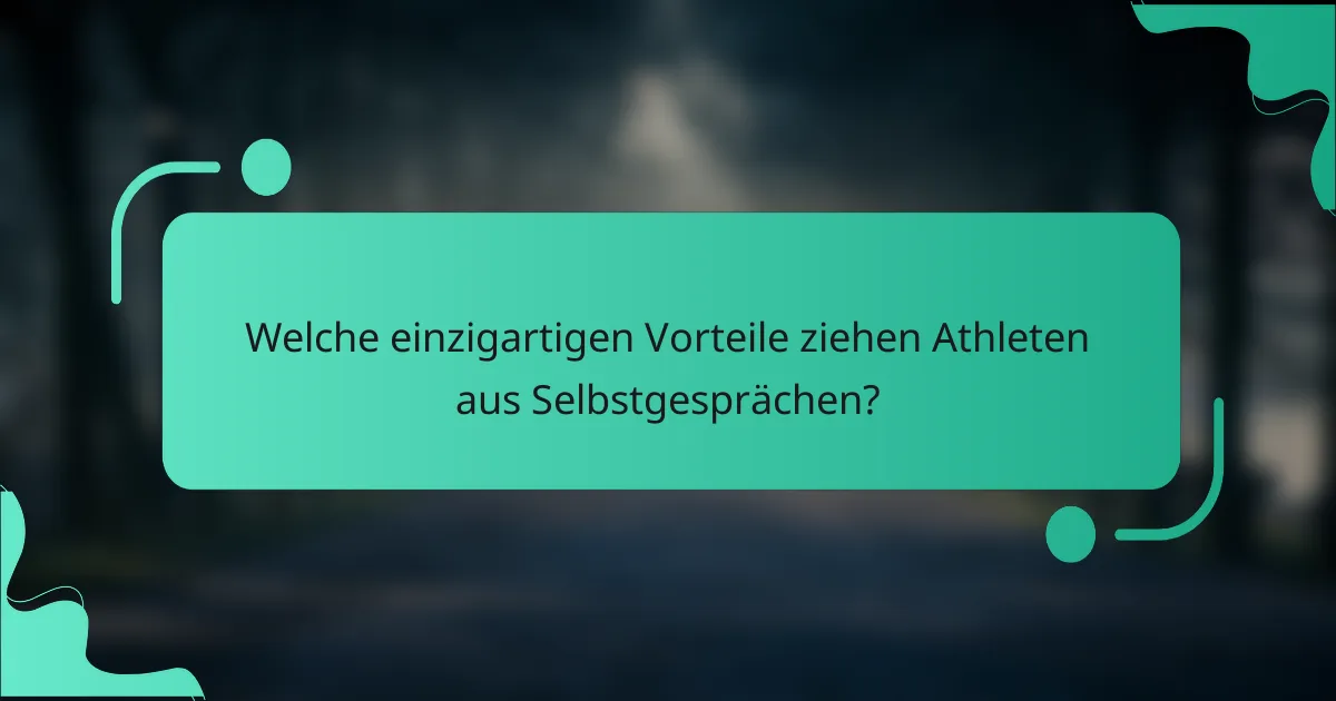Welche einzigartigen Vorteile ziehen Athleten aus Selbstgesprächen?