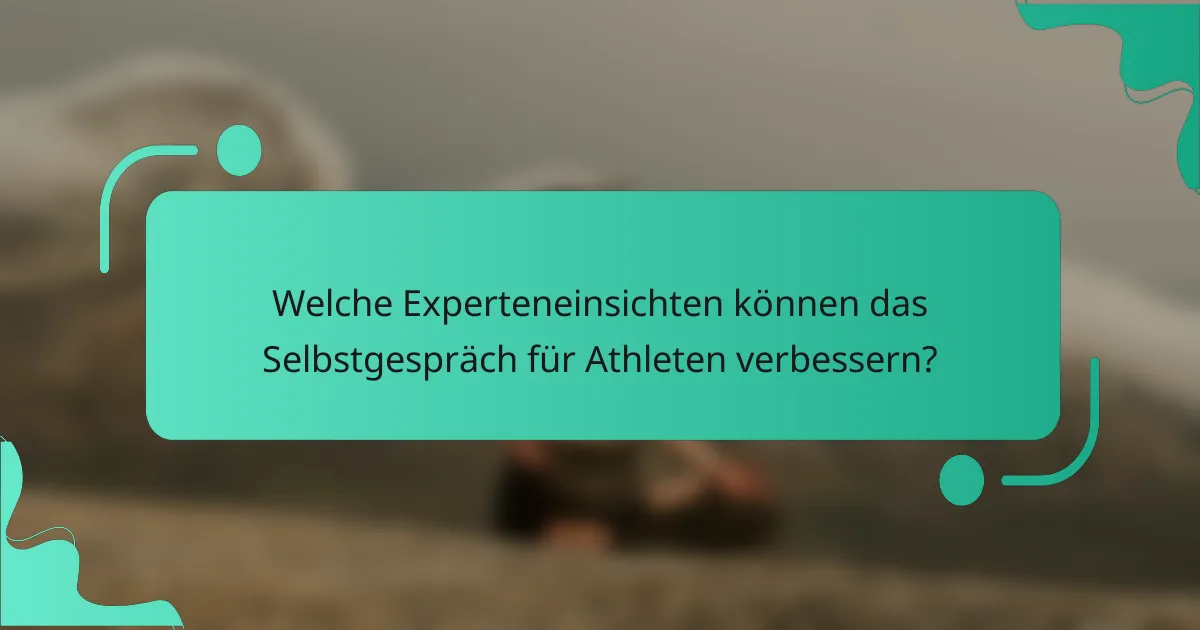 Welche Experteneinsichten können das Selbstgespräch für Athleten verbessern?