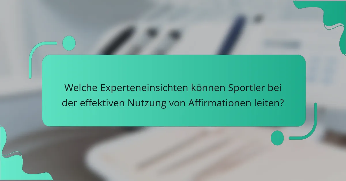 Welche Experteneinsichten können Sportler bei der effektiven Nutzung von Affirmationen leiten?