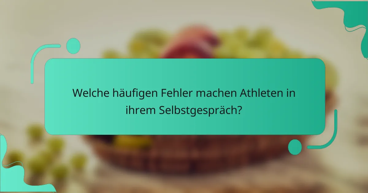Welche häufigen Fehler machen Athleten in ihrem Selbstgespräch?