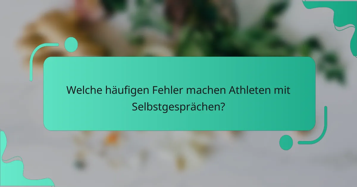 Welche häufigen Fehler machen Athleten mit Selbstgesprächen?
