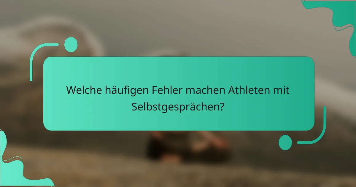 Welche häufigen Fehler machen Athleten mit Selbstgesprächen?