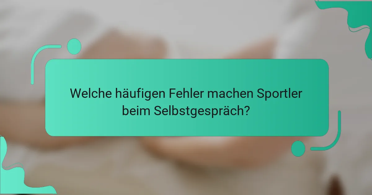 Welche häufigen Fehler machen Sportler beim Selbstgespräch?