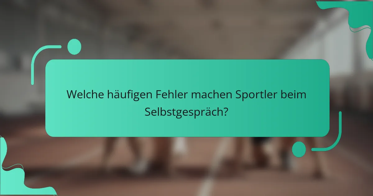 Welche häufigen Fehler machen Sportler beim Selbstgespräch?